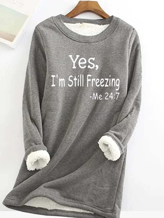 W&W Yes I'm Still Freezing lässiges Fleece-Sweatshirt für Frauen
